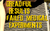 Dreadful results failed medical experiments