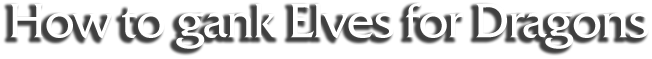 How to gank Elves for Dragons